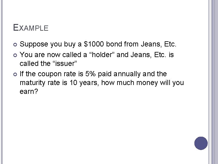 EXAMPLE Suppose you buy a $1000 bond from Jeans, Etc. You are now called