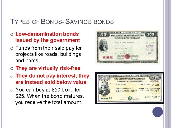 TYPES OF BONDS- SAVINGS BONDS Low-denomination bonds issued by the government Funds from their