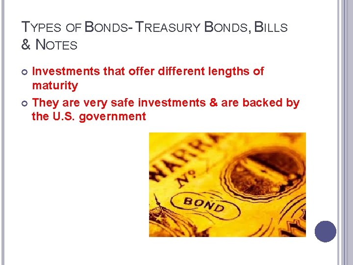 TYPES OF BONDS- TREASURY BONDS, BILLS & NOTES Investments that offer different lengths of