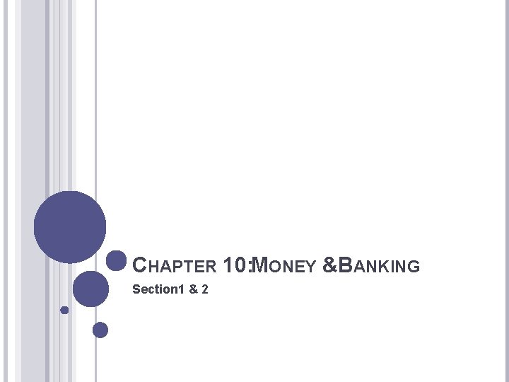 CHAPTER 10: MONEY &BANKING Section 1 & 2 