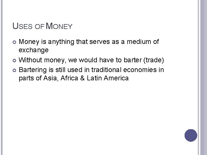 USES OF MONEY Money is anything that serves as a medium of exchange Without