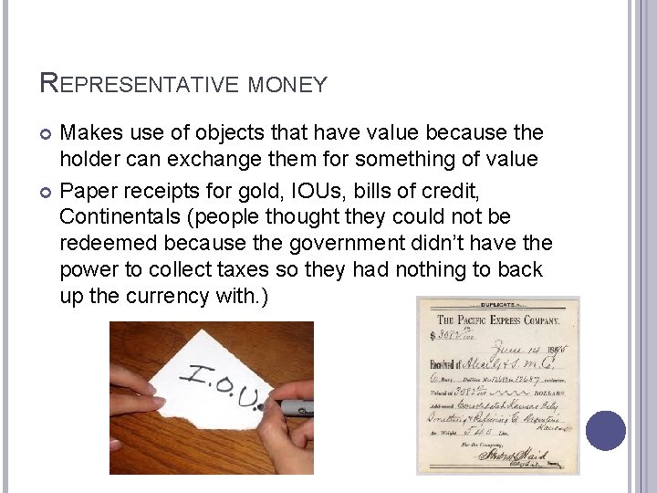 REPRESENTATIVE MONEY Makes use of objects that have value because the holder can exchange