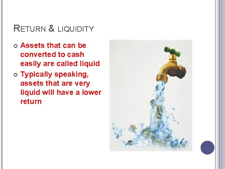 RETURN & LIQUIDITY Assets that can be converted to cash easily are called liquid