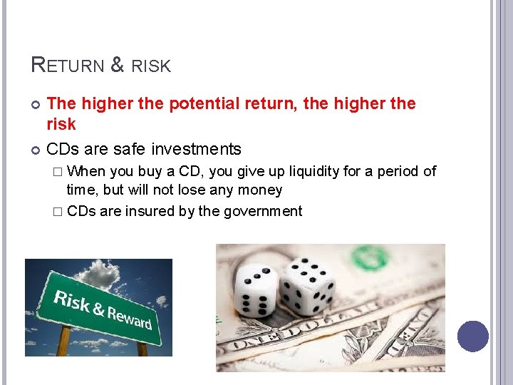 RETURN & RISK The higher the potential return, the higher the risk CDs are