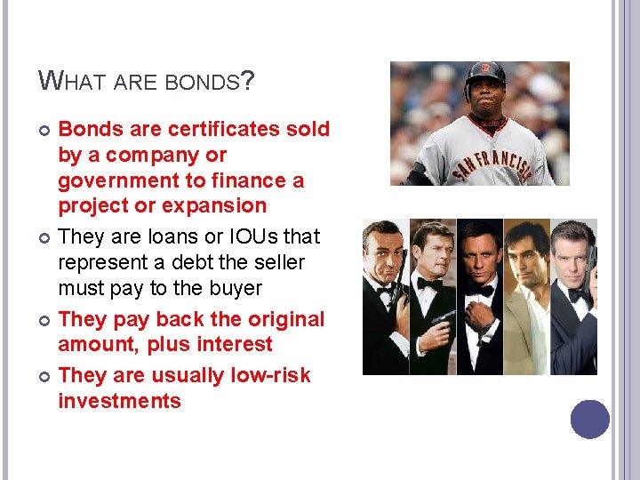 WHAT ARE BONDS? Bonds are certificates sold by a company or government to finance