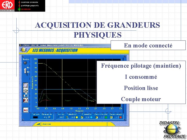 ACQUISITION DE GRANDEURS PHYSIQUES En mode connecté Fréquence pilotage (maintien) I consommé Position lisse