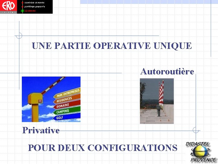 UNE PARTIE OPERATIVE UNIQUE Autoroutière Privative POUR DEUX CONFIGURATIONS 