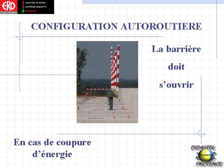 CONFIGURATION AUTOROUTIERE La barrière doit s’ouvrir En cas de coupure d’énergie 