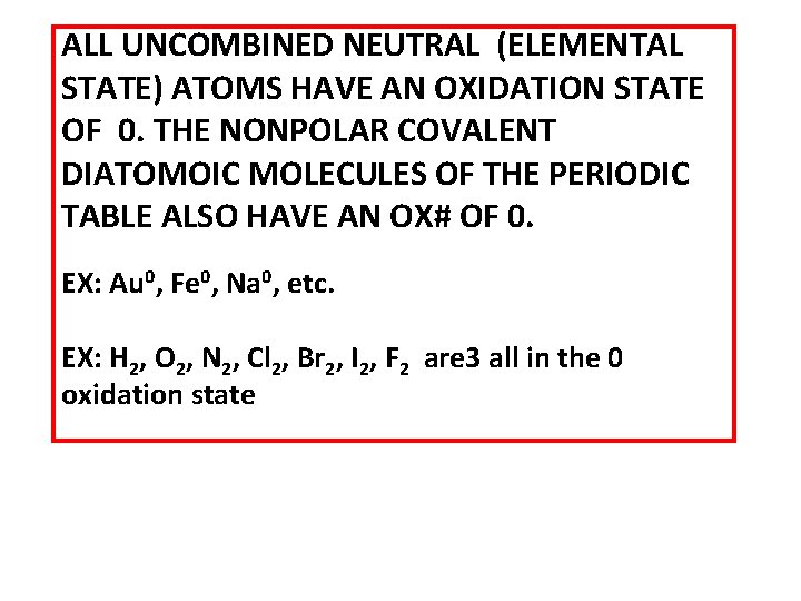ALL UNCOMBINED NEUTRAL (ELEMENTAL STATE) ATOMS HAVE AN OXIDATION STATE OF 0. THE NONPOLAR