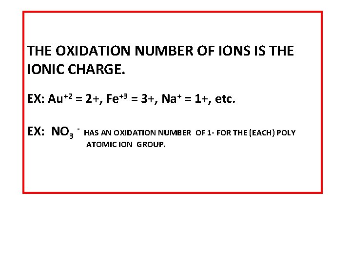 THE OXIDATION NUMBER OF IONS IS THE IONIC CHARGE. EX: Au+2 = 2+, Fe+3