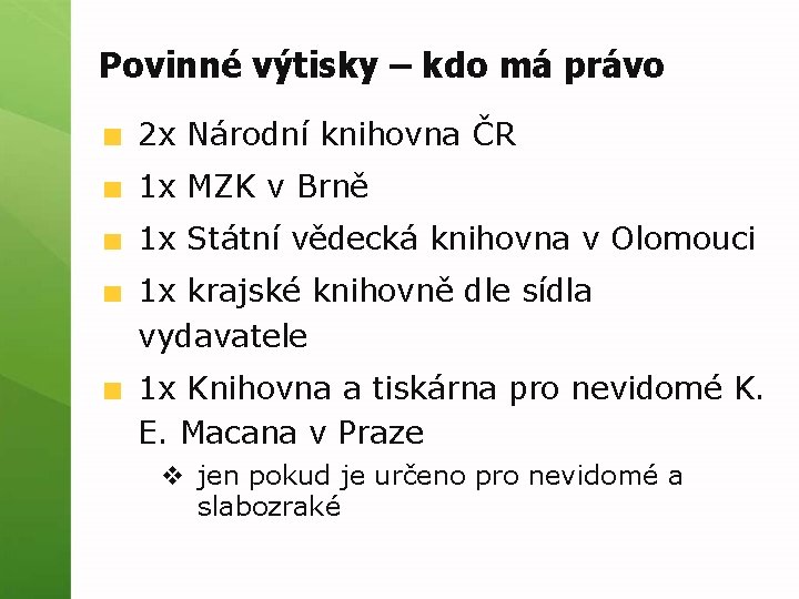 Povinné výtisky – kdo má právo 2 x Národní knihovna ČR 1 x MZK