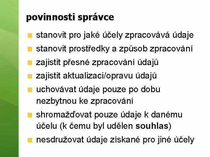 povinnosti správce stanovit pro jaké účely zpracovává údaje stanovit prostředky a způsob zpracování zajistit