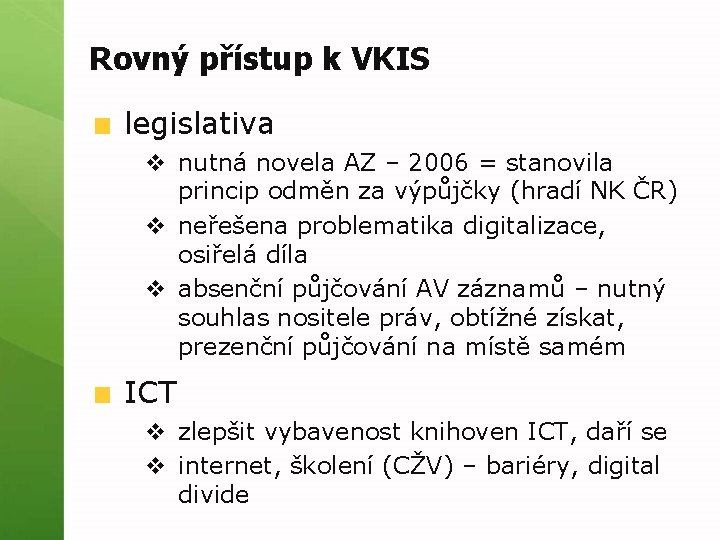 Rovný přístup k VKIS legislativa v nutná novela AZ – 2006 = stanovila princip