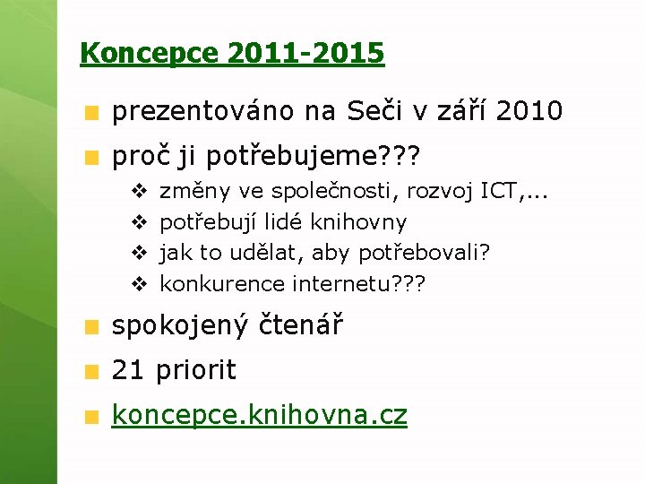 Koncepce 2011 -2015 prezentováno na Seči v září 2010 proč ji potřebujeme? ? ?