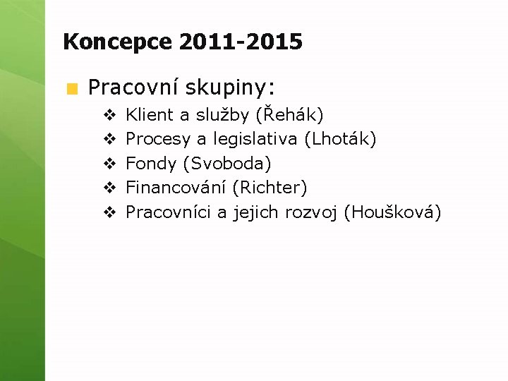 Koncepce 2011 -2015 Pracovní skupiny: v v v Klient a služby (Řehák) Procesy a