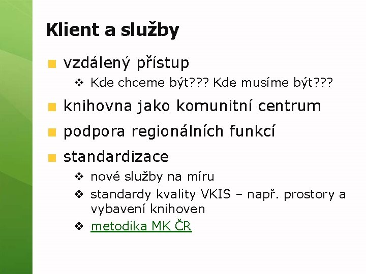 Klient a služby vzdálený přístup v Kde chceme být? ? ? Kde musíme být?