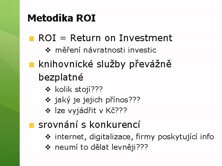 Metodika ROI = Return on Investment v měření návratnosti investic knihovnické služby převážně bezplatné