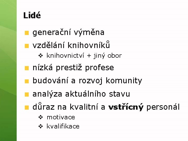 Lidé generační výměna vzdělání knihovníků v knihovnictví + jiný obor nízká prestiž profese budování