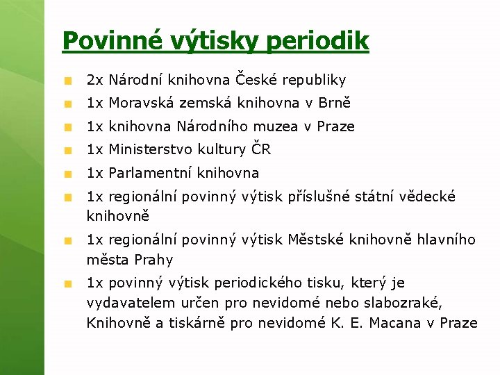 Povinné výtisky periodik 2 x Národní knihovna České republiky 1 x Moravská zemská knihovna