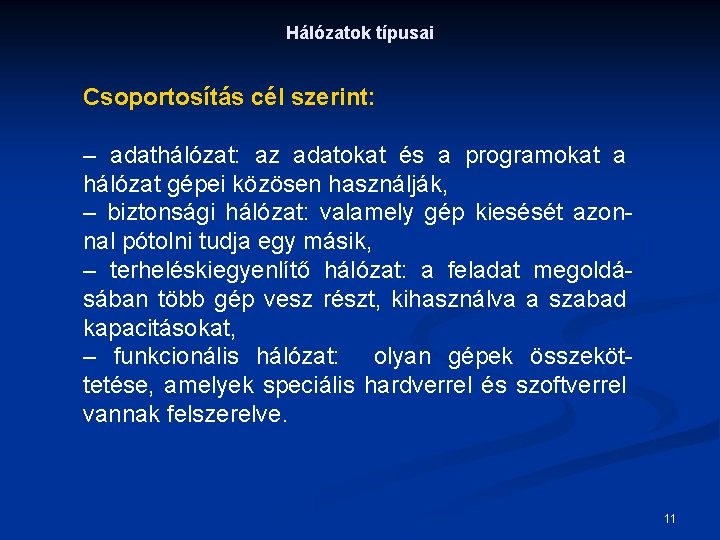 Hálózatok típusai Csoportosítás cél szerint: – adathálózat: az adatokat és a programokat a hálózat