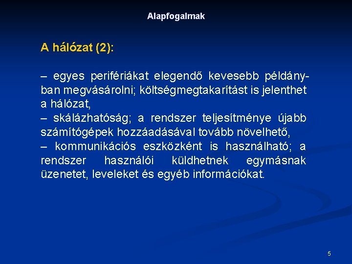 Alapfogalmak A hálózat (2): – egyes perifériákat elegendő kevesebb példányban megvásárolni; költségmegtakarítást is jelenthet