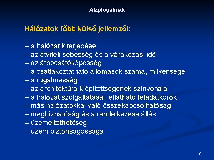 Alapfogalmak Hálózatok főbb külső jellemzői: – a hálózat kiterjedése – az átviteli sebesség és