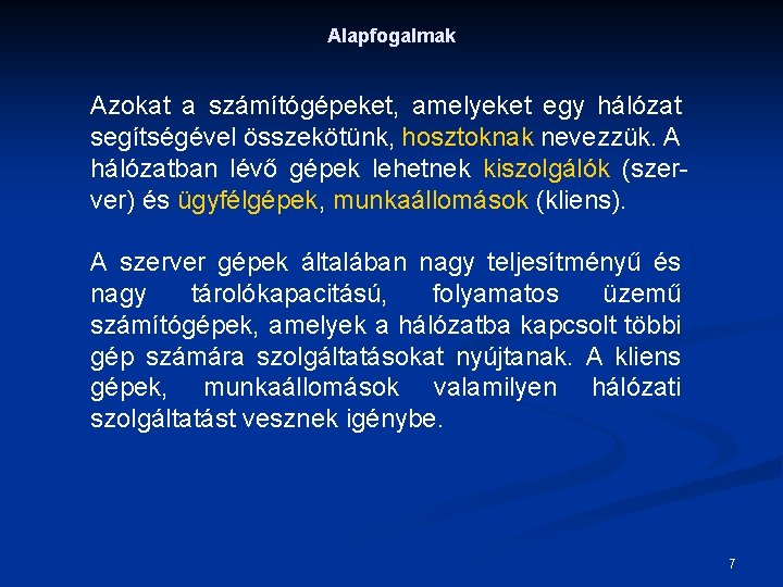 Alapfogalmak Azokat a számítógépeket, amelyeket egy hálózat segítségével összekötünk, hosztoknak nevezzük. A hálózatban lévő