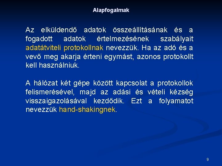 Alapfogalmak Az elküldendő adatok összeállításának és a fogadott adatok értelmezésének szabályait adatátviteli protokollnak nevezzük.