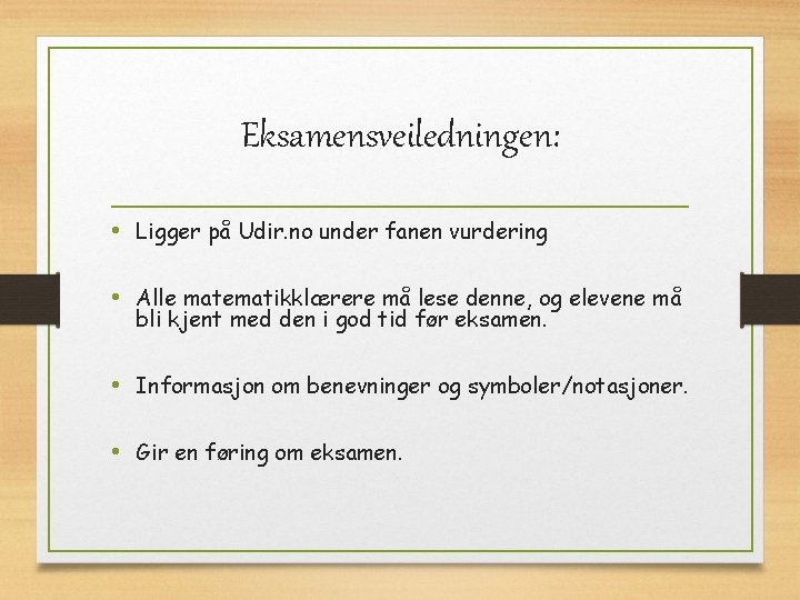 Eksamensveiledningen: • Ligger på Udir. no under fanen vurdering • Alle matematikklærere må lese