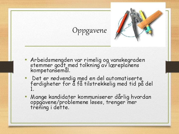 Oppgavene • Arbeidsmengden var rimelig og vanskegraden stemmer godt med tolkning av læreplanens kompetansemål.