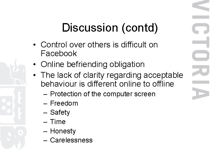 Discussion (contd) • Control over others is difficult on Facebook • Online befriending obligation
