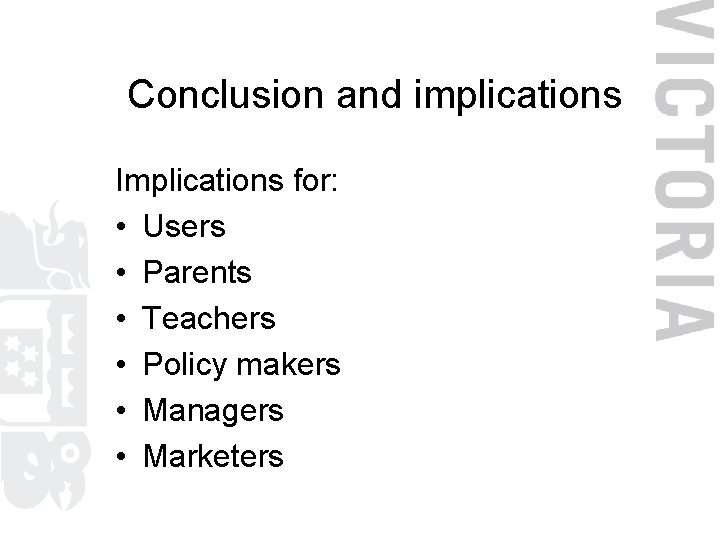 Conclusion and implications Implications for: • Users • Parents • Teachers • Policy makers