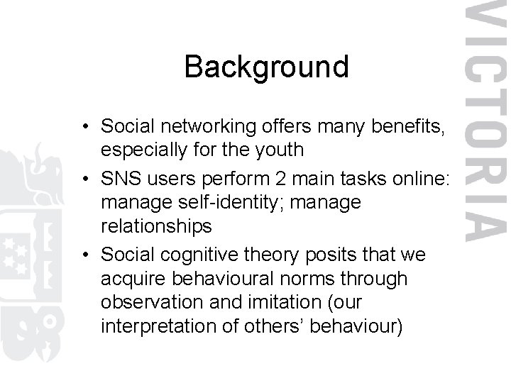 Background • Social networking offers many benefits, especially for the youth • SNS users