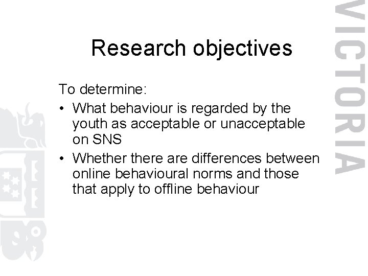 Research objectives To determine: • What behaviour is regarded by the youth as acceptable