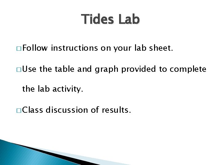 Tides Lab � Follow � Use instructions on your lab sheet. the table and