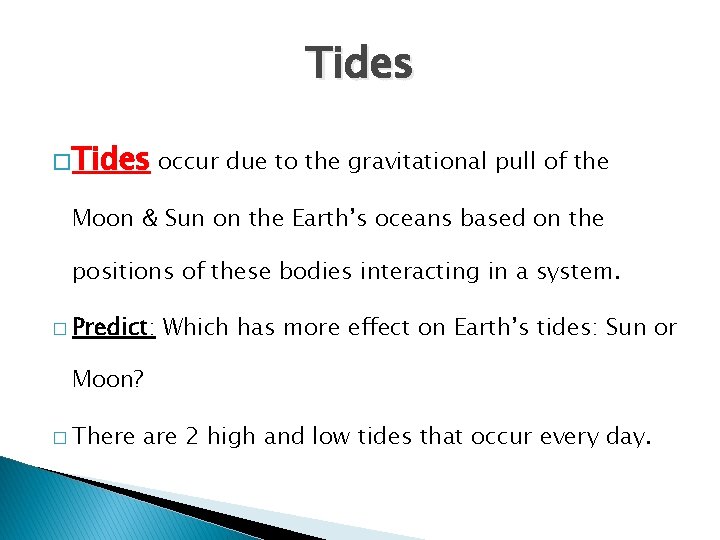 Tides �Tides occur due to the gravitational pull of the Moon & Sun on