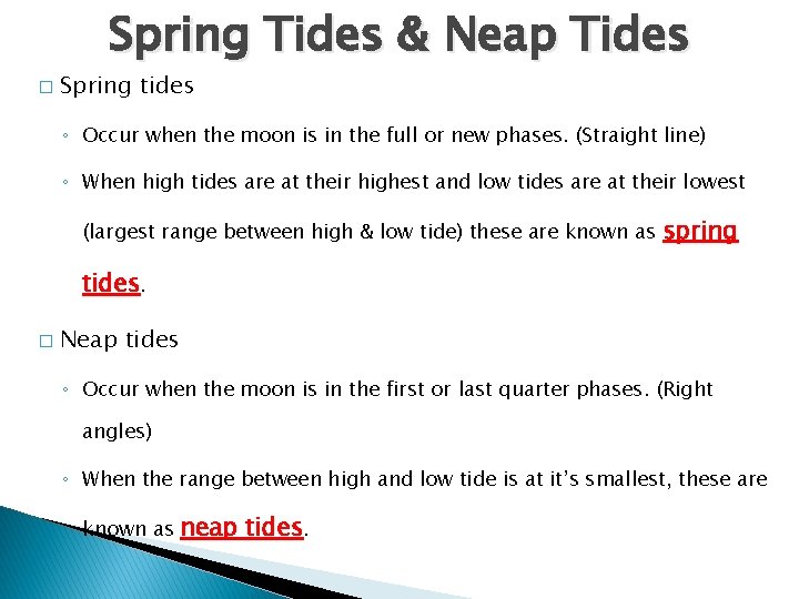 Spring Tides & Neap Tides � Spring tides ◦ Occur when the moon is