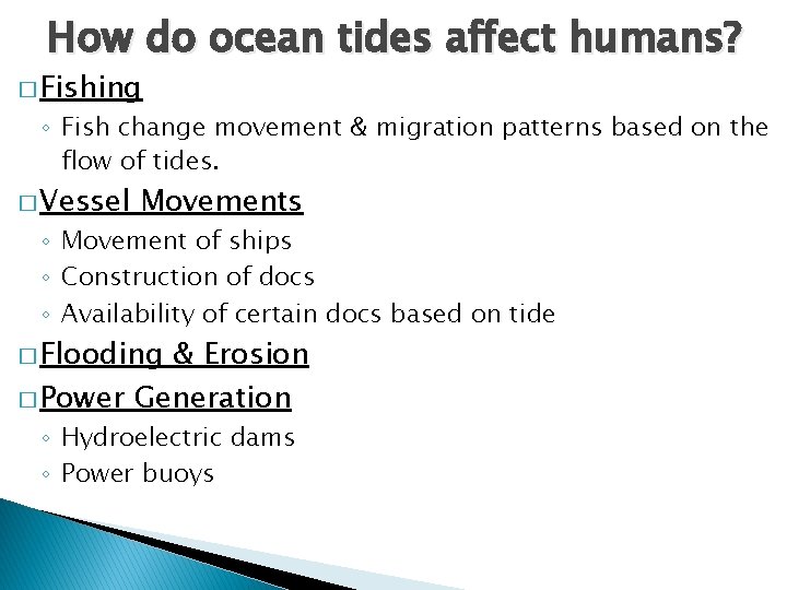How do ocean tides affect humans? � Fishing ◦ Fish change movement & migration