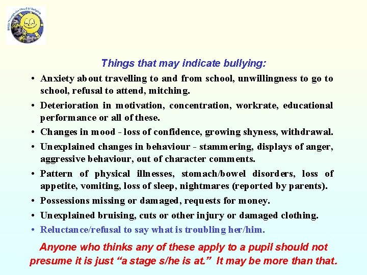  • • Things that may indicate bullying: Anxiety about travelling to and from