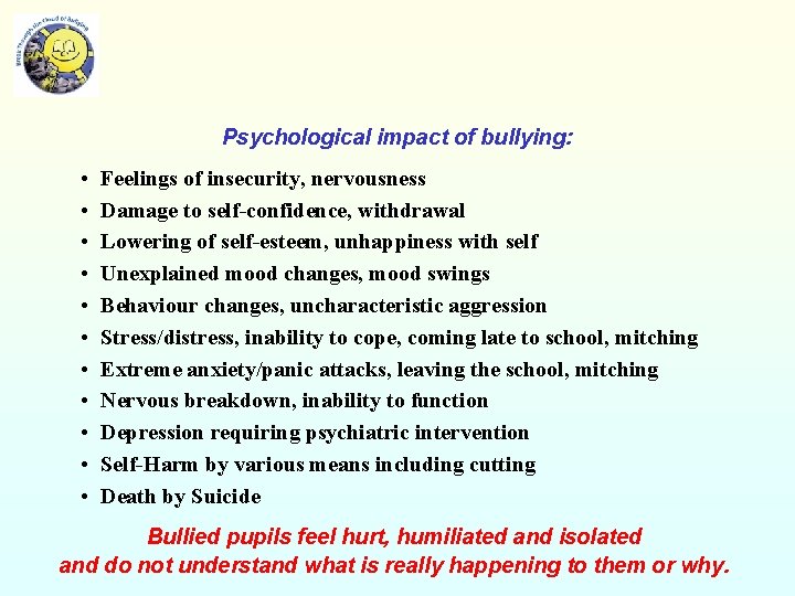 Psychological impact of bullying: • • • Feelings of insecurity, nervousness Damage to self-confidence,