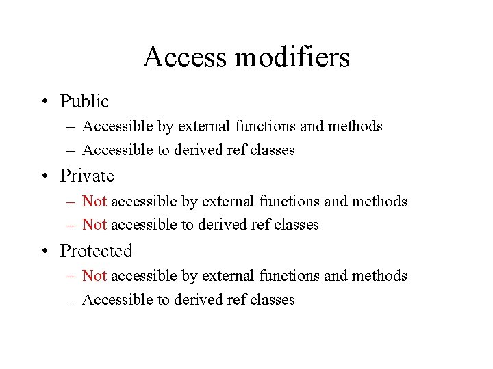 Access modifiers • Public – Accessible by external functions and methods – Accessible to