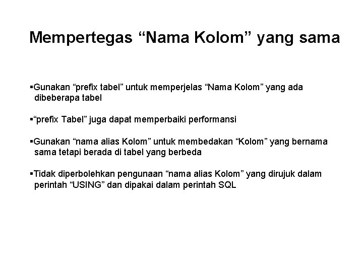 Mempertegas “Nama Kolom” yang sama §Gunakan “prefix tabel” untuk memperjelas “Nama Kolom” yang ada Mempertegas “Nama Kolom” yang sama §Gunakan “prefix tabel” untuk memperjelas “Nama Kolom” yang ada