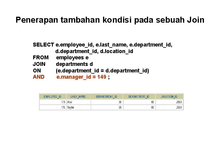Penerapan tambahan kondisi pada sebuah Join SELECT e. employee_id, e. last_name, e. department_id, d. Penerapan tambahan kondisi pada sebuah Join SELECT e. employee_id, e. last_name, e. department_id, d.