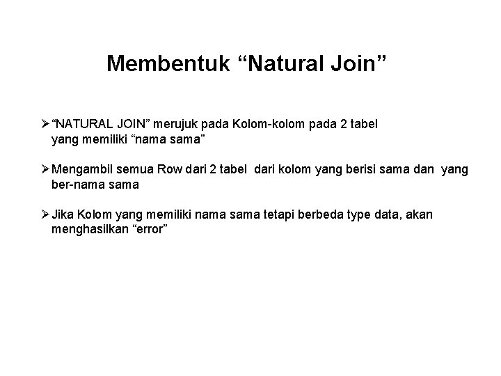 Membentuk “Natural Join” Ø“NATURAL JOIN” merujuk pada Kolom-kolom pada 2 tabel yang memiliki “nama Membentuk “Natural Join” Ø“NATURAL JOIN” merujuk pada Kolom-kolom pada 2 tabel yang memiliki “nama