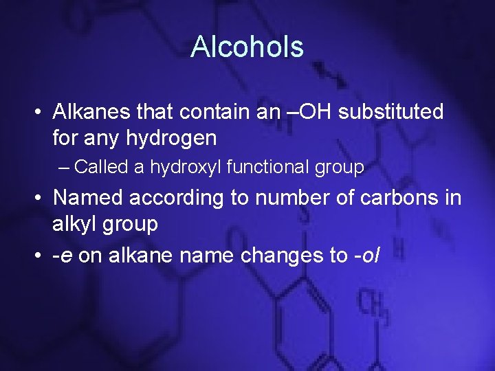 Alcohols • Alkanes that contain an –OH substituted for any hydrogen – Called a