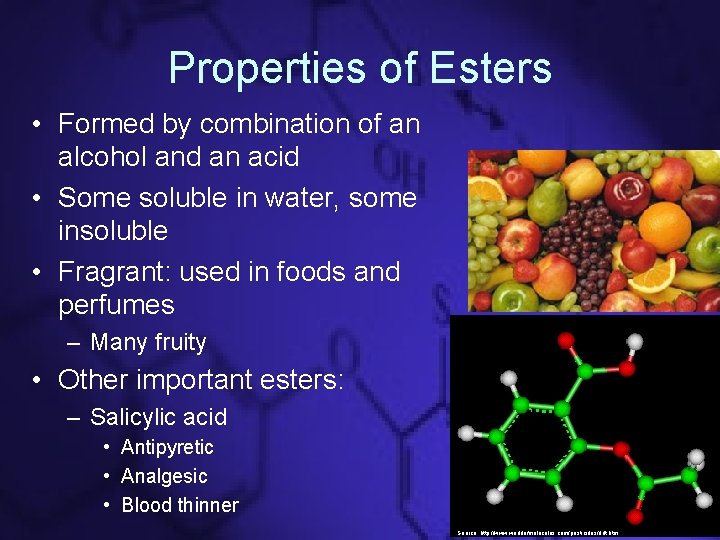 Properties of Esters • Formed by combination of an alcohol and an acid •