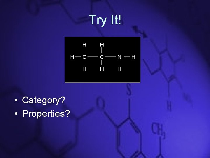 Try It! H • Category? • Properties? H H C C N H H