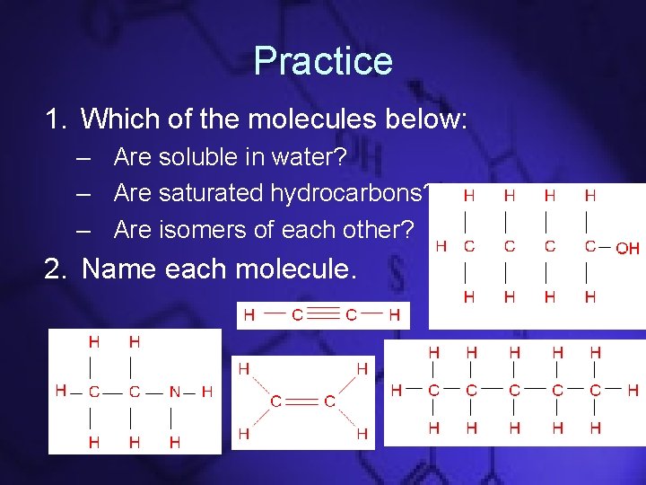 Practice 1. Which of the molecules below: – Are soluble in water? – Are