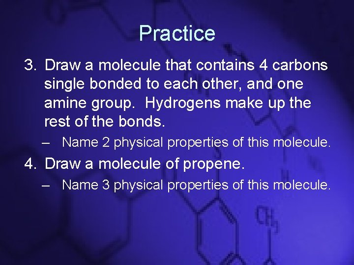 Practice 3. Draw a molecule that contains 4 carbons single bonded to each other,