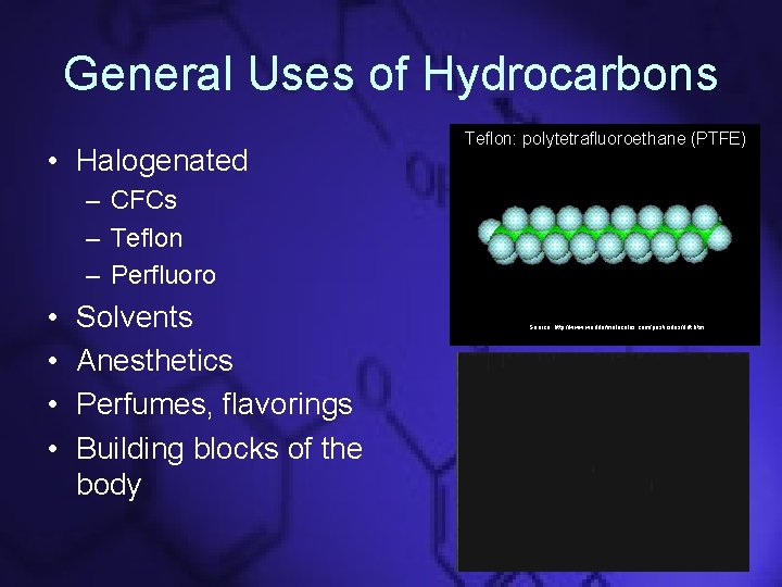 General Uses of Hydrocarbons • Halogenated Teflon: polytetrafluoroethane (PTFE) – CFCs – Teflon –